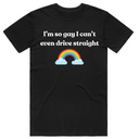 I'm so gay I cant even drive straight T-Shirt