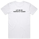 Let Me Be Perfectly Queer T-Shirt