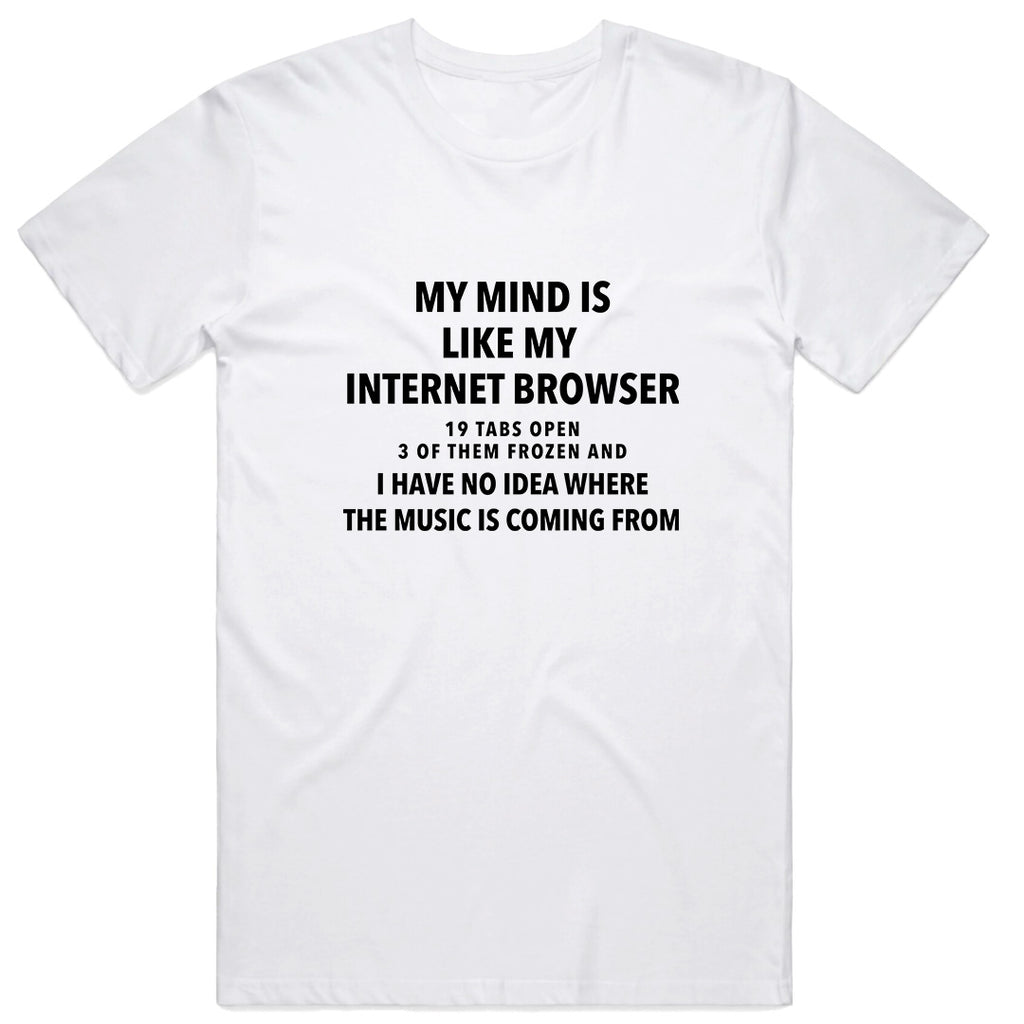 My mind is like an internet browser T-Shirt