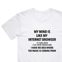 My mind is like an internet browser T-Shirt