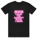 Mum you're the Baddest Bitch I know T-Shirt