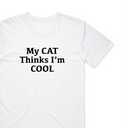My Cat Thinks I'm Cool T-Shirt