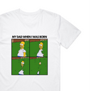 My Dad When I Was Born T-Shirt