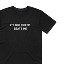 My Girlfriend Beats Me T-Shirt