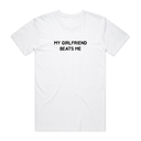 My Girlfriend Beats Me T-Shirt