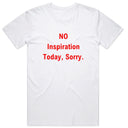 No Inspiration Today Sorry T-Shirt