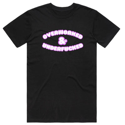 Over Worked & Under fucked T-Shirt