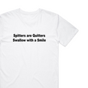 Spitters Are Quitters T-Shirt