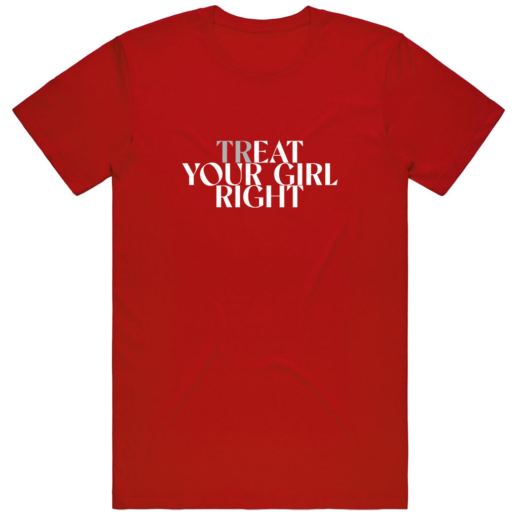 Treat Your Girl Right T-shirt