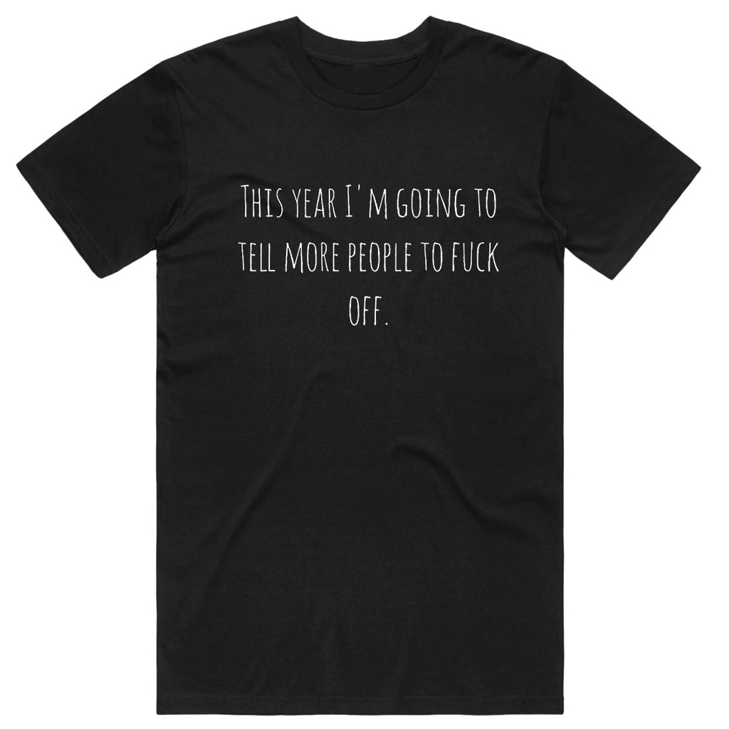 This Year I'm Going To Tell More People To Fuck Off T-Shirt