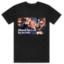 Missed the C*nt By an Inch Trump T-Shirt