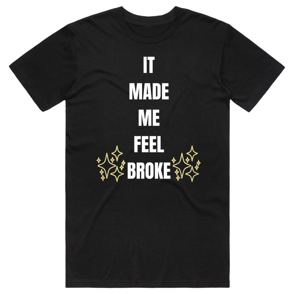 It Made Me Feel Broke T-Shirt
