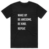 Wake up and Be Kind be Awesome, Repeat T-Shirt