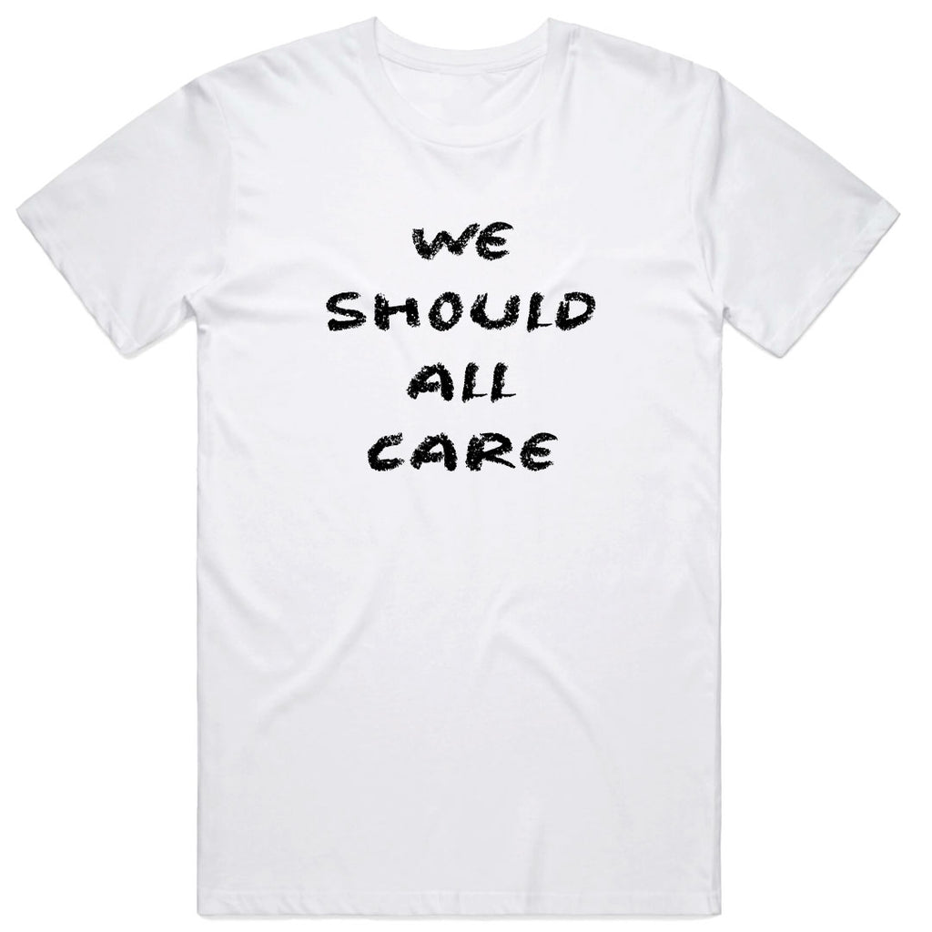 We Should All Care T-Shirt