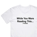 While You Were Reading This. I Farted T-Shirt