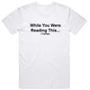 While You Were Reading This. I Farted T-Shirt