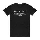 While You Were Reading This T-Shirt
