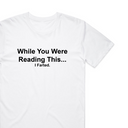 While You Were Reading This T-Shirt