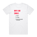 Why I Am Single T-Shirt