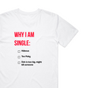 Why I Am Single T-Shirt