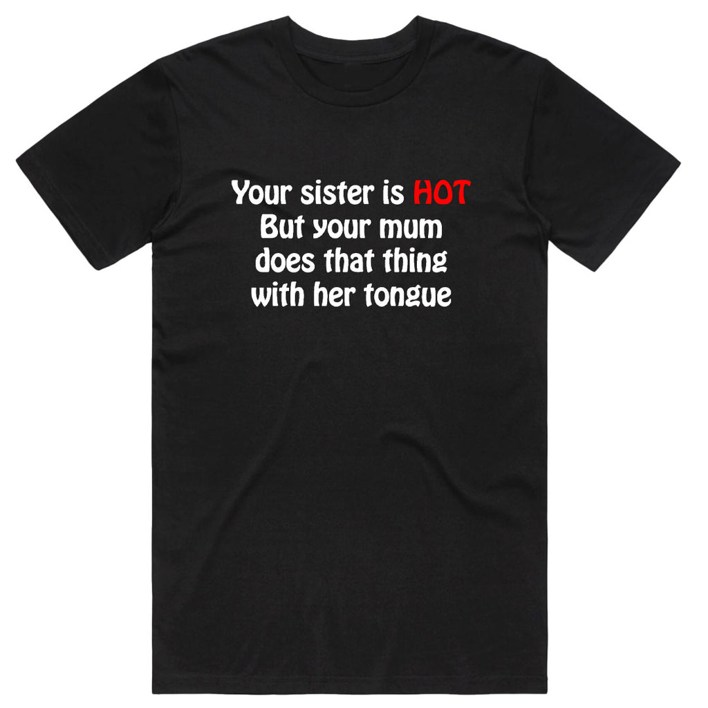 Your Sister is Hot T-Shirt