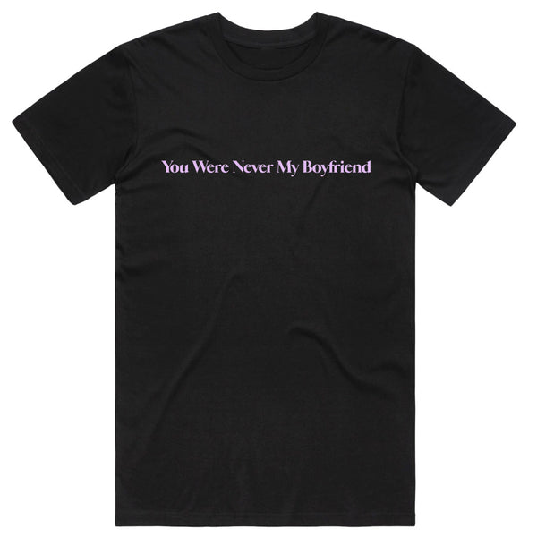 You Were Never my Boyfriend T-Shirt