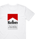 You're Going To Die Anyway T-Shirt