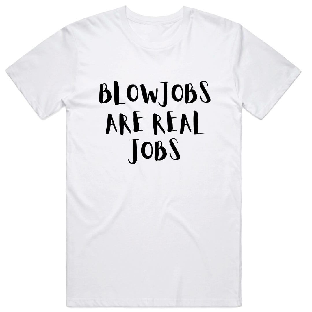 Blowjobs are Real Jobs T-Shirt – Condom Kingdom Australia