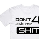 don't ask me 4 shit T-shirt