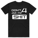 don't ask me 4 shit T-shirt