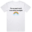 I'm so gay I cant even drive straight T-Shirt